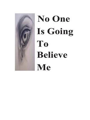 cover image of No One Is Going to Believe Me